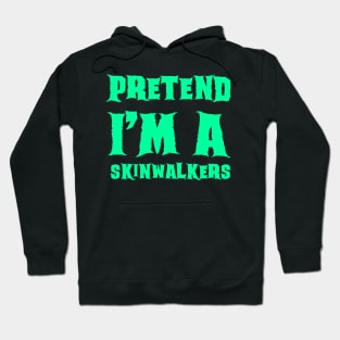 Pretend I'm a Skinwalkers - Lazy Costume Hoodie